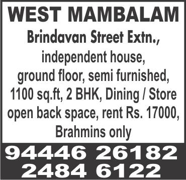 RENTAL CHROMPET, Radha Nagar, near Canara Bank ATM, 2 bedroom, hall, kitchen, 1 st floor, Brahmins preferred. Ph: 98403 90064, 2480 3225. WEST MAMBALAM, No.