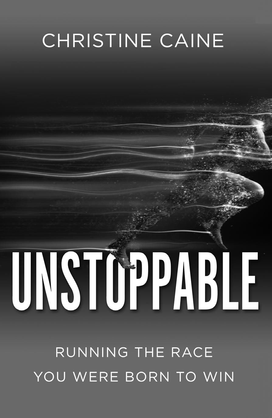 Unstoppable Running the Race You Were Born To Win Christine Caine Each of us has a race to run in life. But this is a different kind of race.