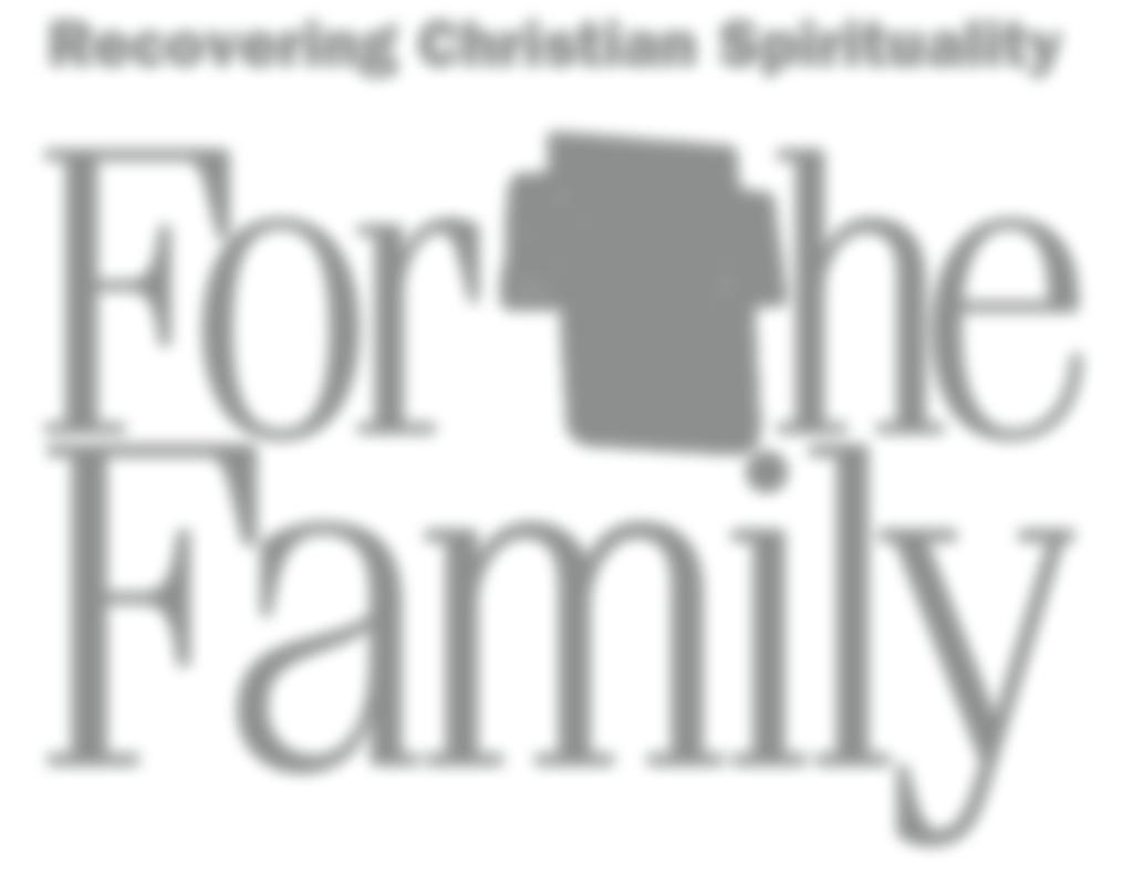 Recovering Christian Spirituality For he Family As baptized children of a loving Heavenly Father, we prize our membership in the family of faith that has been created, redeemed, and is sustained by