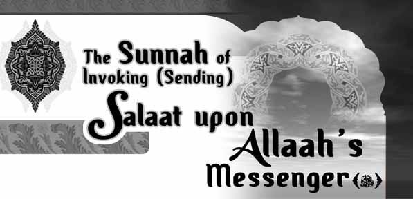Allaah (Subhaanahu wa Ta aala) says in Surat al-ahzab (33:56): ڄ ڄ ڄ ڄ ڃ ڃڃ ڃ چ چ چ چ ڇ ڇ ڇ Allaah sends His Salaat (Graces, Honors, Blessings, Mercy) on the Prophet (Salla-Allaahu alayhi wa sallam),