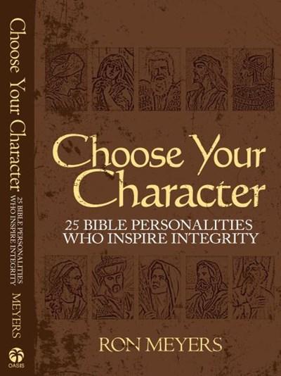 CHOOSE YOUR CHARACTER 25 Bible Personalities Who Inspire Integrity Powerful Lessons in Integrity.