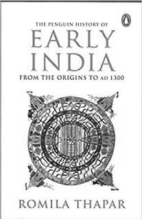 REQUIRED TEXTS Romila Thapar, The Penguin History of Early India: From the Origins to AD 1300, 2015. *Alternative editions of Thapar s Early India are acceptable if published after 2002.
