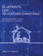 Plays and Dramas Blueprints for Advent and Christmas Dynamic Sketches, Scenes, and Scripts for the Season Arley K.
