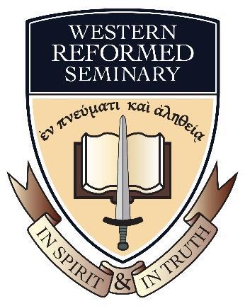 Compliance "In Spirit and in Truth" 2017-2018 Catalog "God is a Spirit, and they that worship him must worship him in spirit and in truth" John 4:24 Western Reformed Seminary admits students to its