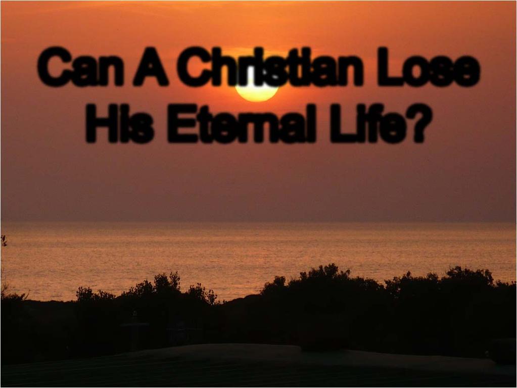 Can A Christian Lose His Eternal Life?