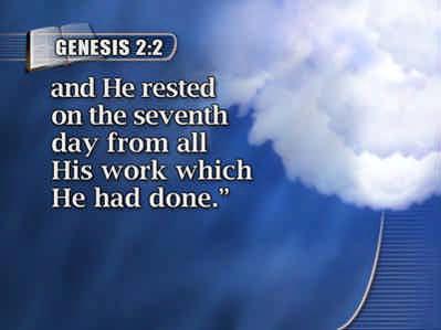 (Text: Genesis 2:2-4) And on the seventh day God ended His work which He had done, 28 and