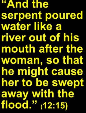 And the serpent poured water like a river out of his mouth after the