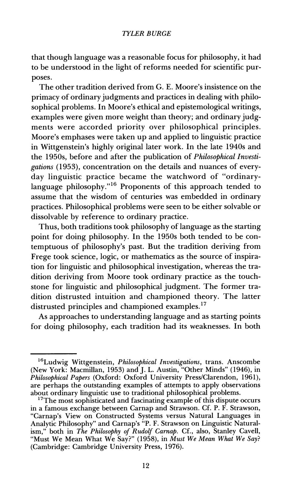 TYLER BURGE that though language was a reasonable focus for philosophy, it had to be understood in the light of reforms needed for scientific purposes. The other tradition derived from G. E.