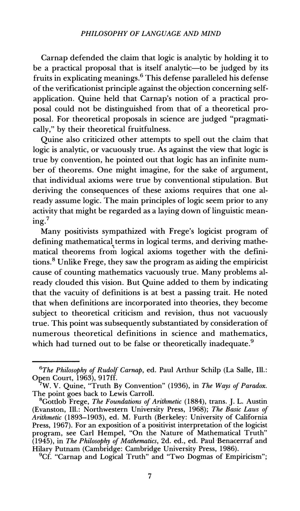 PHILOSOPHY OF LANGUAGE AND MIND Carnap defended the claim that logic is analytic by holding it to be a practical proposal that is itself analytic-to be judged by its fruits in explicating meanings.