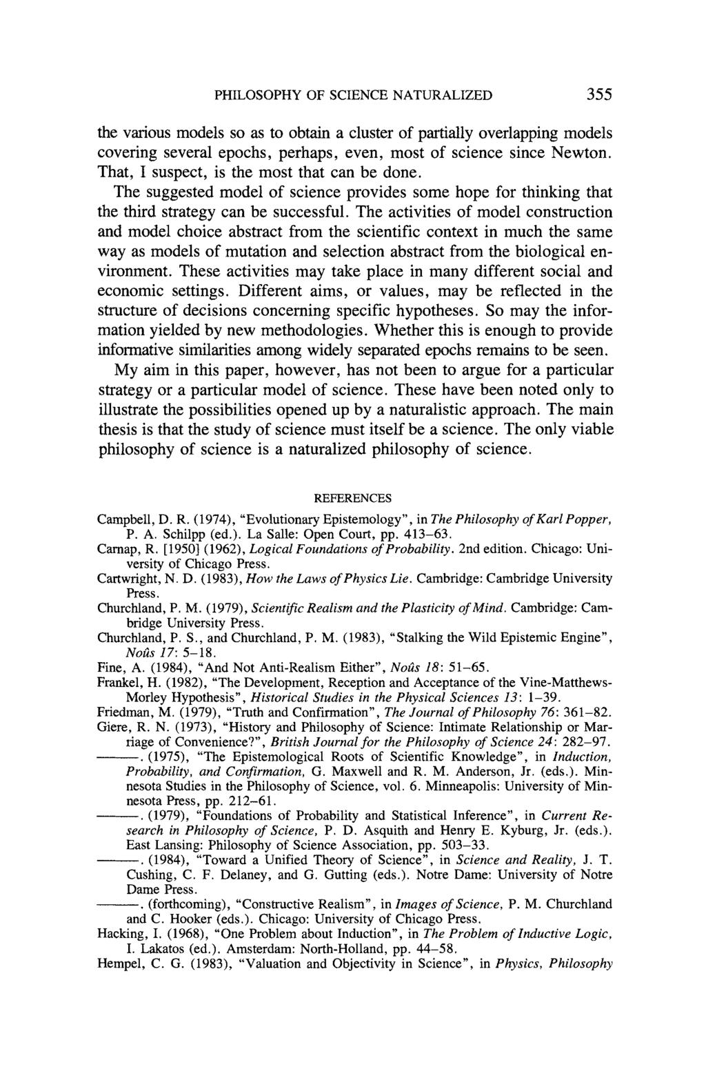 PHILOSOPHY OF SCIENCE NATURALIZED 355 the various models so as to obtain a cluster of partially overlapping models covering several epochs, perhaps, even, most of science since Newton.