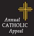 A n n ua l C at h o l i c A p p e a l 2 0 1 5 We have begun the Annual Catholic Appeal, which supports good works throughout the Archdiocese and here at St Augustine.