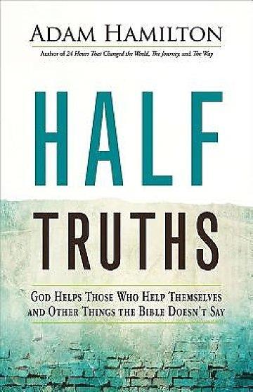 Thursday Bible Study will begin Thursday October 6 th - 1 p.m. Church Library Half Truth by Adam Hamilton They are simple phrases. They sound Christian--like something you might find in the Bible.