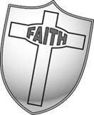 Faith Lutheran Church The Shield of Faith F, 2018 Be strong in the Lord and in His mighty power Take up the shield of faith.