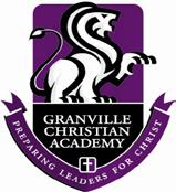 GRANVILLE CHRISTIAN ACADEMY STAFF APPLICATION 1820 Newark-Granville Road, Granville, OH 43023 GCA Mission Statement - Granville Christian Academy is a Christ-centered school committed to academic
