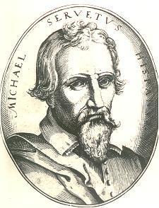 Michael Sevetus (1511-1553) Michael Servetus, anti-trinitarian, was already condemned in Catholic lands, and had escaped.