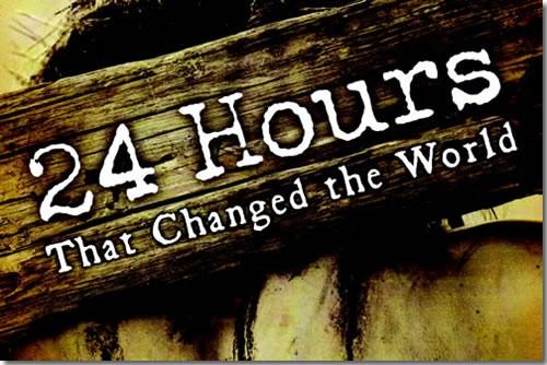 24 Hours That Changed the World No single event in human history has received more attention than the suffering and crucifixion of Jesus of Nazareth.