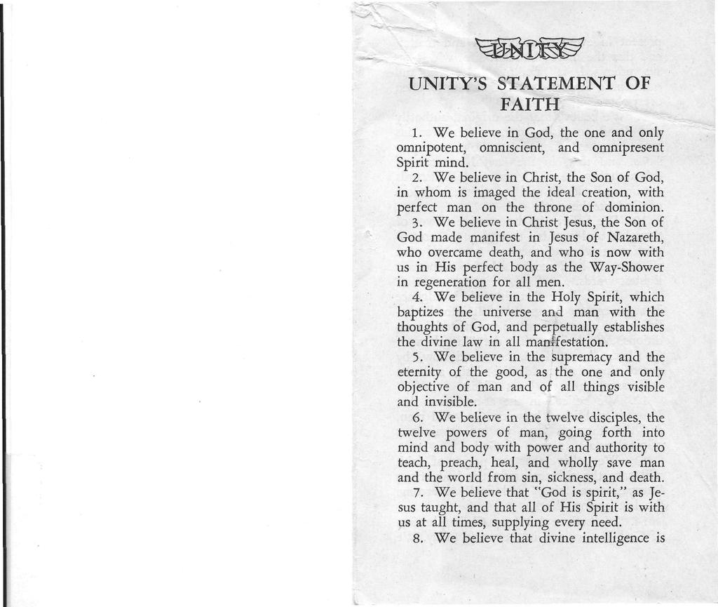 UNITY'S STATEMENT OF FAITH 1. We believe in God, the one and only omnipotent, omniscient, and omnipresent Spirit mind. 2.
