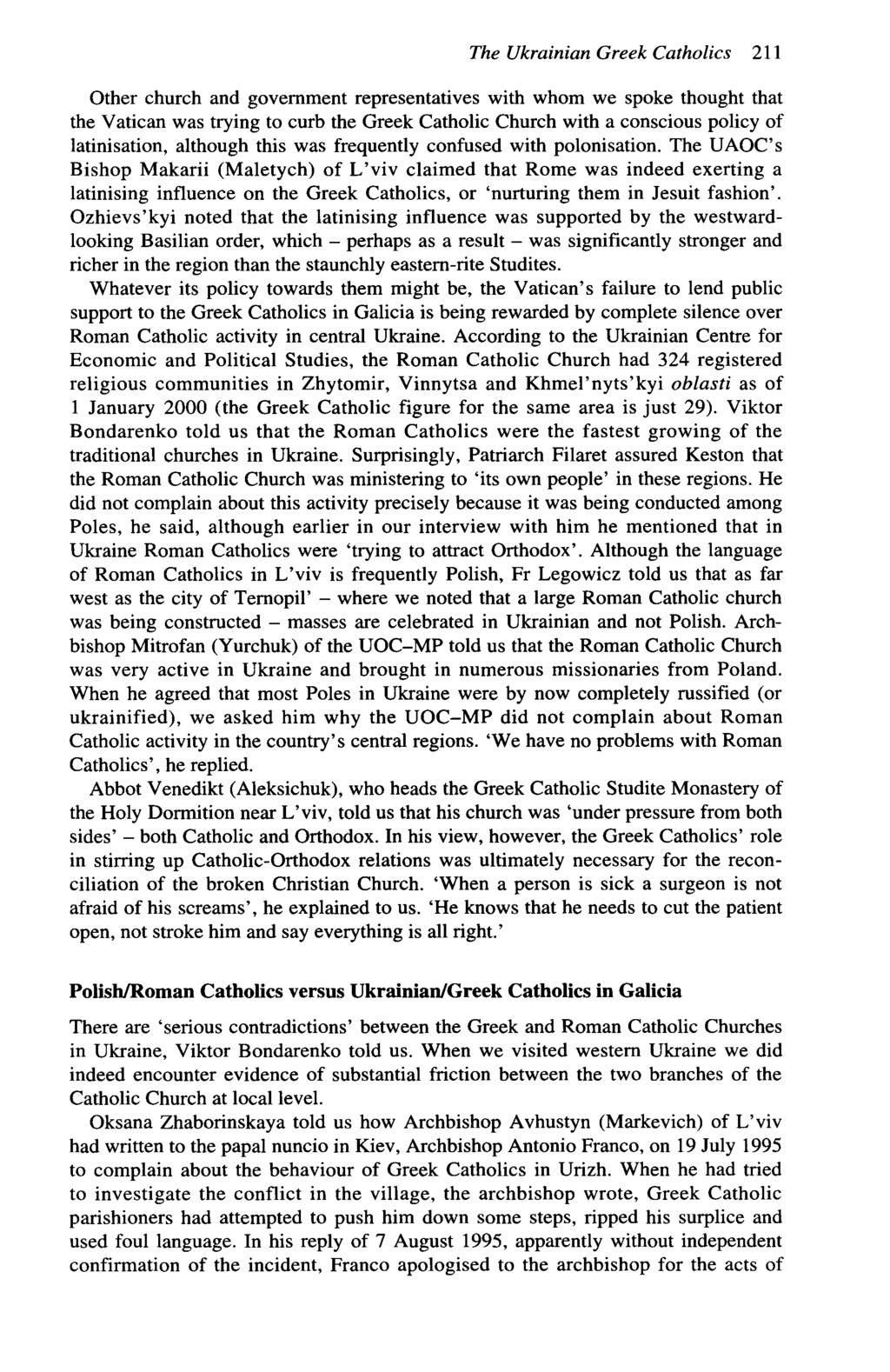 The Ukrainian Greek Catholics 211 Other church and government representatives with whom we spoke thought that the Vatican was trying to curb the Greek Catholic Church with a conscious policy of