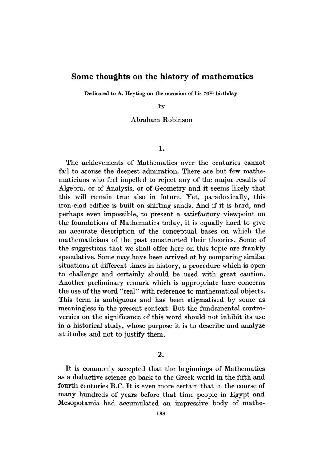 Some thoughts on the history of mathematics Dedicated to A. Heyting on the occasion of his 70th birthday by Abraham Robinson 1. The achievements of Mathematics over the centuries cannot admiration.