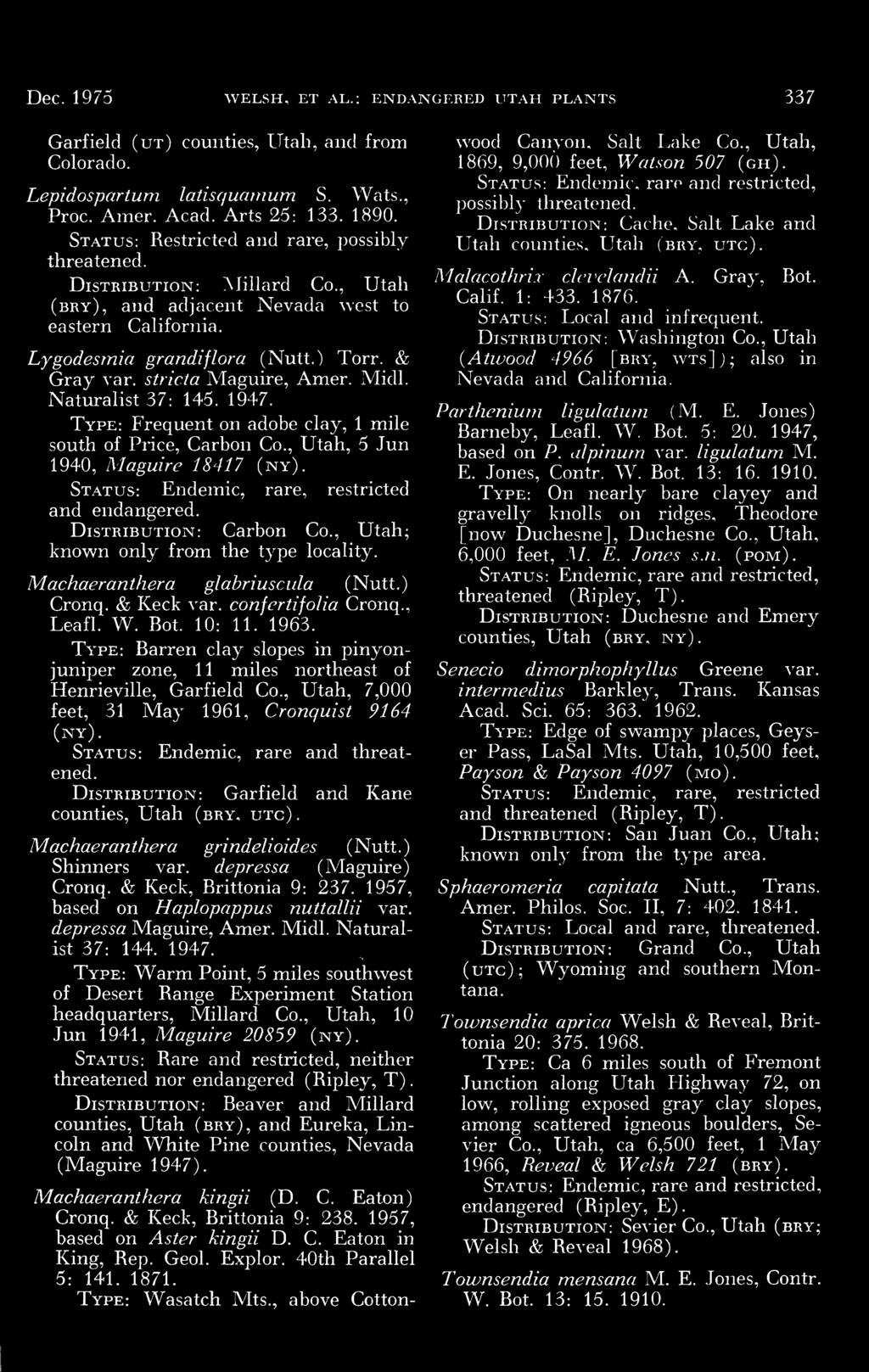 Henrieville, Garfield Co, Utah, 7,000 feet, 31 May 1961, Cronquist 9164 (ny) Status: Endemic, rare and threatened Distribution: Garfield and Kane counties, Utah (bry, utc) Machaeranthera