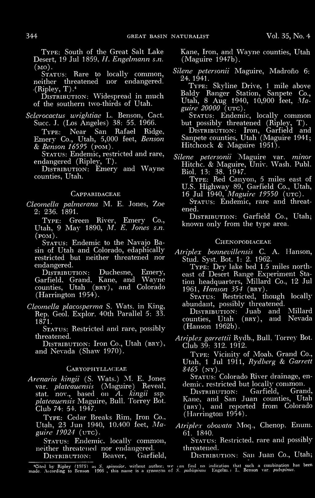 Benson & Benson 16595 (pom) Status: Endemic, restricted and rare, endangered (Ripley, T) Distribution: Emery and Wayne counties, Utah Capparidaceae Cleomella palmerana M E Jones, Zoe 2: 236 1891
