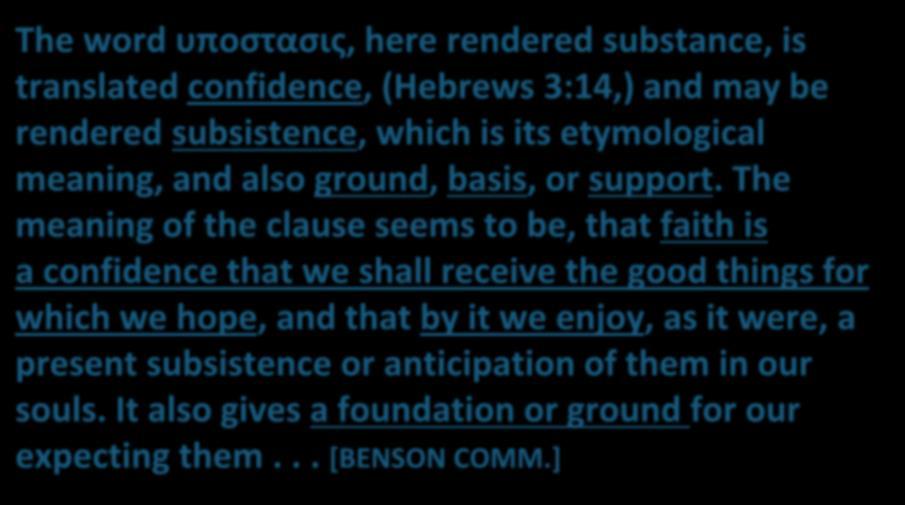 PRINCIPLE #1 / Hebrews 11:1 The word υποστασις, here rendered substance, is translated confidence, (Hebrews 3:14,) and may be rendered subsistence, which is its etymological meaning, and also ground,
