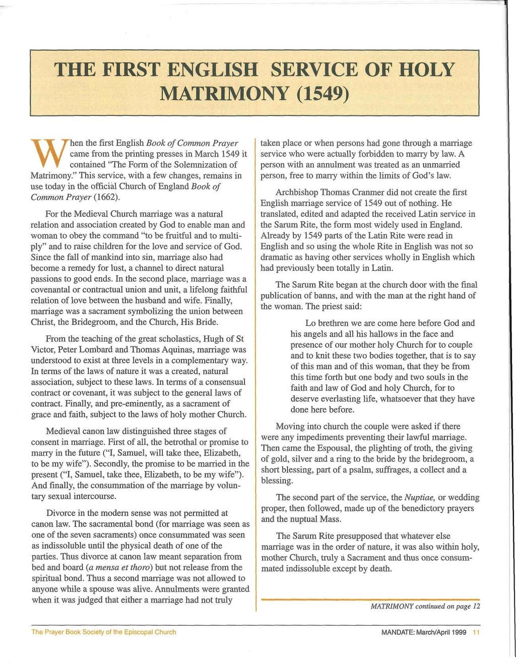 THE FIRST ENGLISH SERVICE OF HOLY MATRIMONY (1549) When the first English Book of Common Prayer came from the printing presses in March 1549 it contained "The Form of the Solemnization of Matrimony.