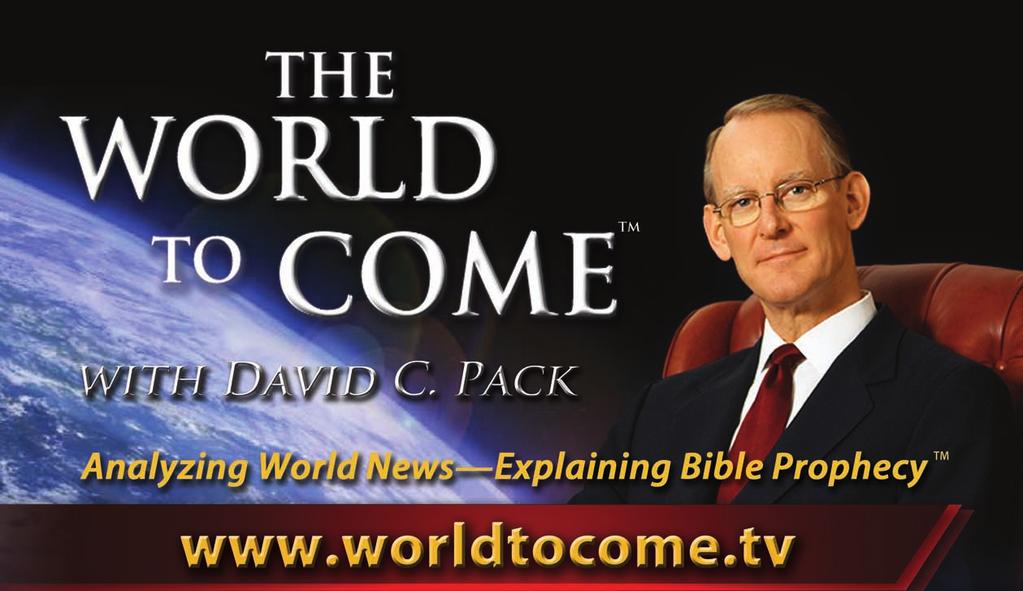 Watch The World to Come with David C. Pack SPANNING THE GLOBE See worldtocome.org/stations for detailed listings.