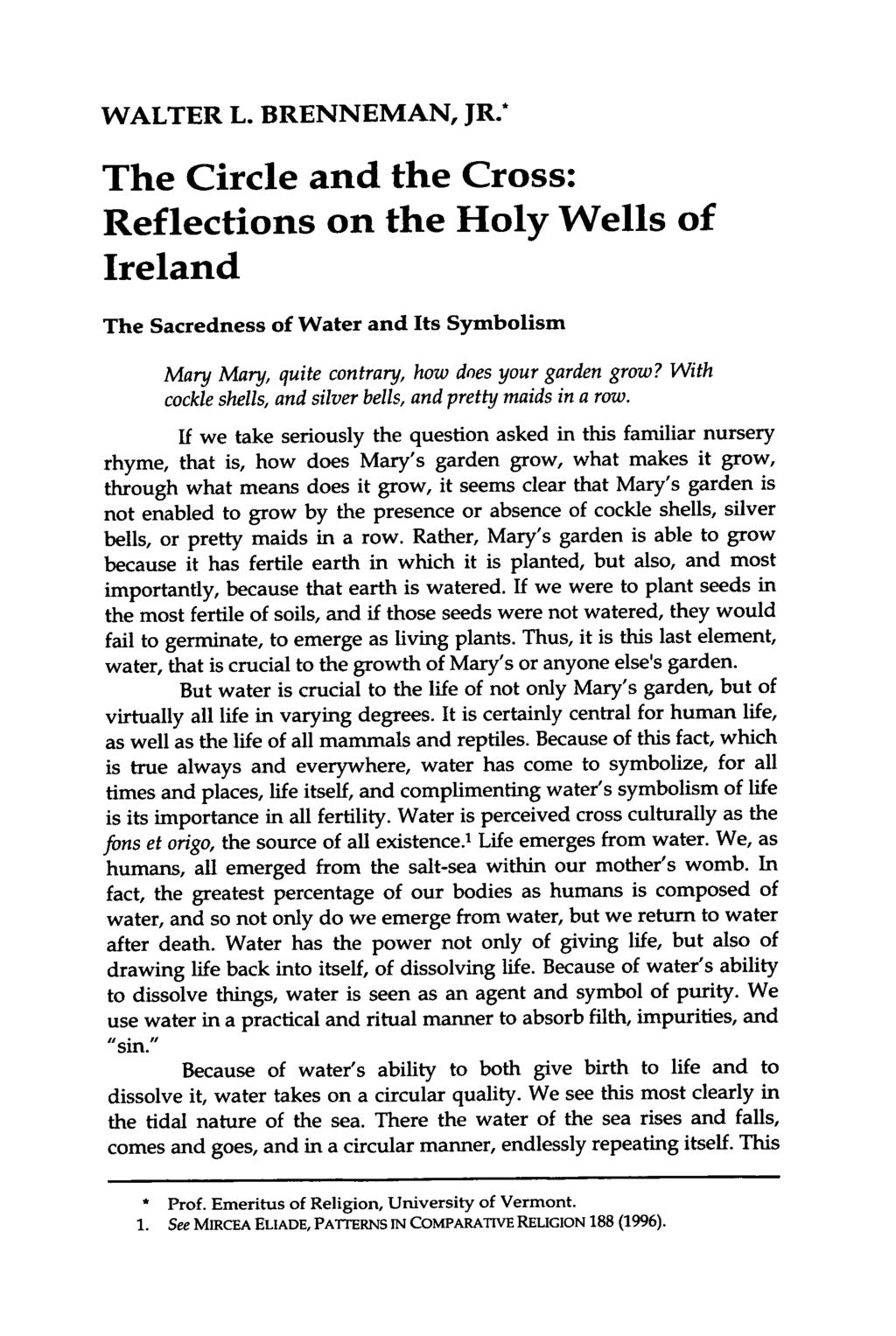 WALTER L. BRENNEMAN, JR.* The Circle and the Cross: Reflections on the Holy Wells of Ireland The Sacredness of Water and Its Symbolism Mary Mary, quite contrary, how does your garden grow?