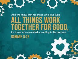 The Apostle Paul wrote, And we know that all things work together for good to those who love God, to those who are the called according to His purpose.