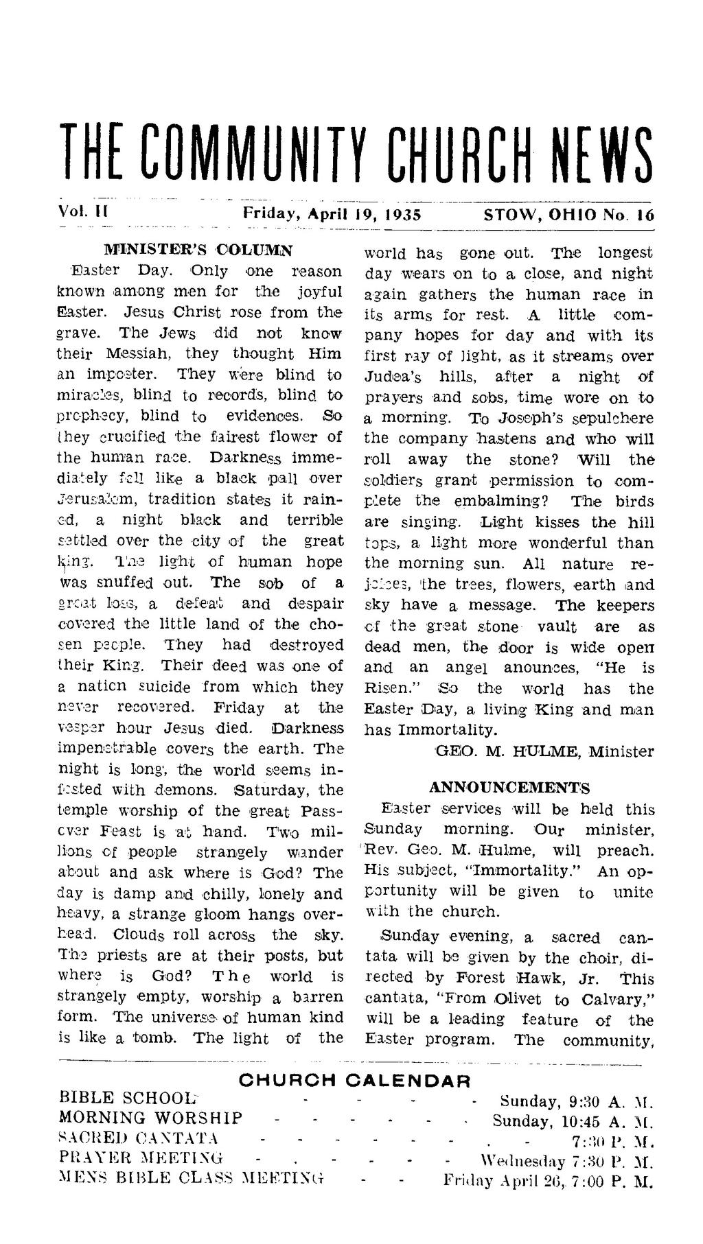 THE COMMUNITY CHURCH NEWS Vol. II Friday, April 19, 1935 STOW, OHIO No 16 MINISTER'S COLUMN Easter Day. Only one reason known among' men for the joyful Easter. Jesus Christ rose from the grave.