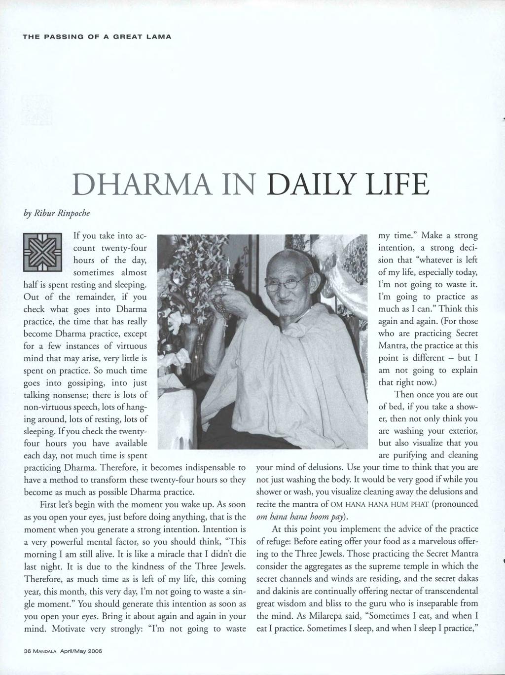 THE PASSING OF A GREAT LAMA by Ribur Rinpoche DHARMA IN DAILY LIFE If you take into account twenty-four hours of the day, sometimes almost half is spent resting and sleeping.