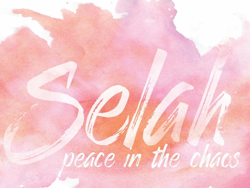 Selah - rest to reflect... 1.