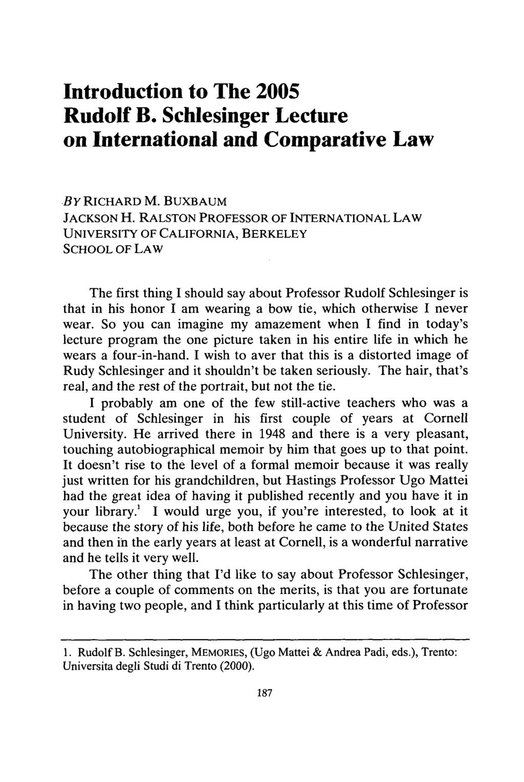 Introduction to The 2005 Rudolf B. Schlesinger Lecture on International and Comparative Law BY RICHARD M. BUXBAUM JACKSON H.