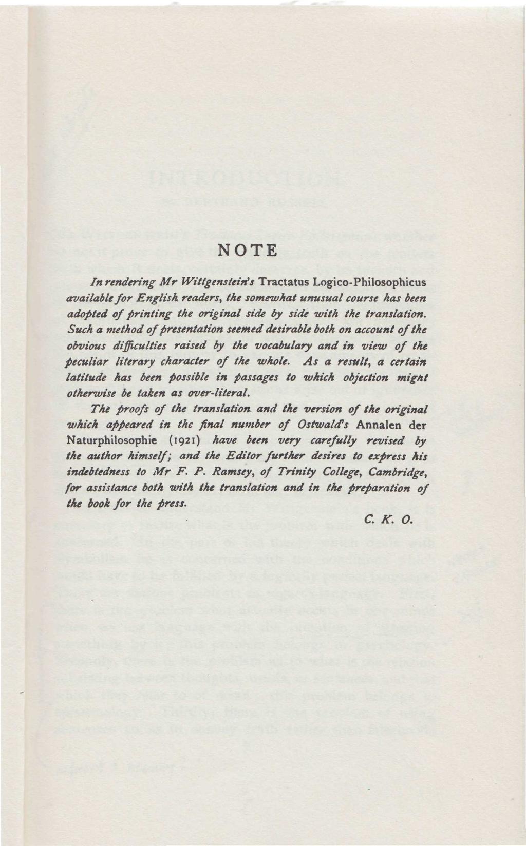 NOTE In rendering Mr Wittgenstein's Tractatus Logico-Philosophicus available for English readers, the somewhat unusual course lias been adopted of printing the original side by side with the