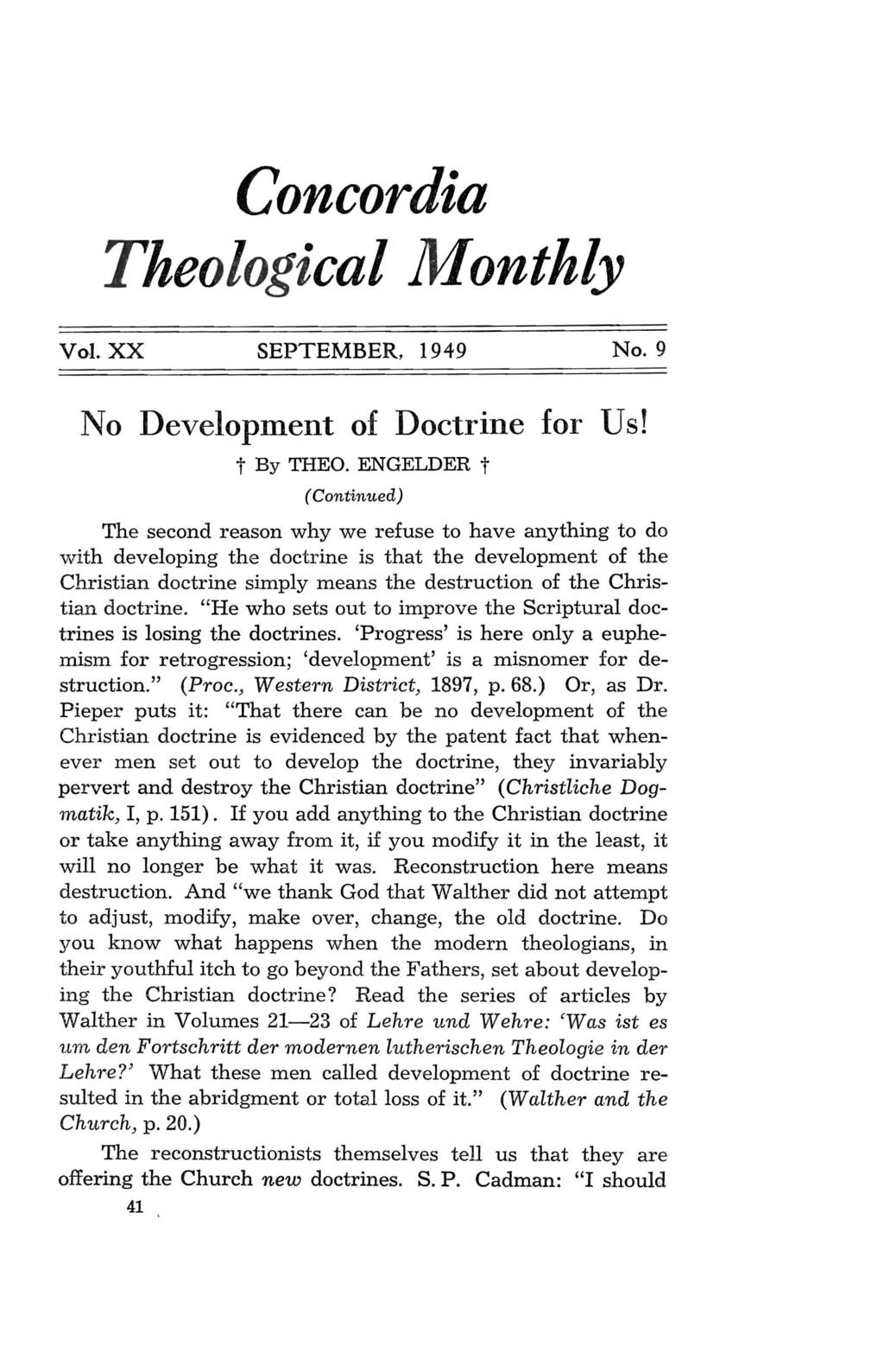 Concordia Theological Monthly Vol. xx SEPTEMBER, 1949 No.9 No Development of Doctrine for Us! t By THEO.