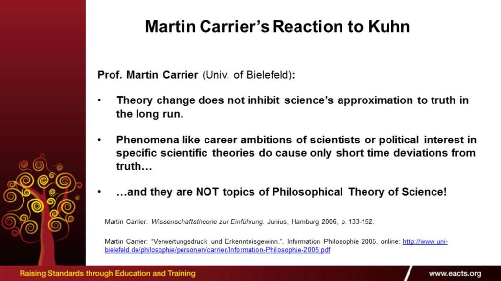 Prof. Martin Carrier of the Univ. of Bielefeld) says: "Theory change does not inhibit science s approximation to truth in the long run.