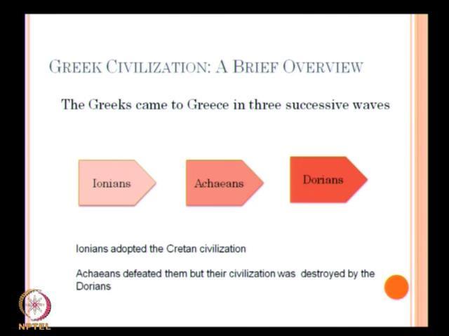 (Refer Slide Time: 05:36) And when you come to Greek civilization again the Greeks came to Greece in 3 successive waves, this