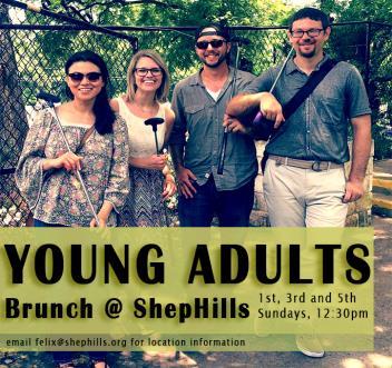 YOUNG ADULT BRUNCH WHO: Twenty and thirty somethings, single and married WHAT: Brunch and Faith and Life conversations WHEN: 12:30pm ish (after late service!