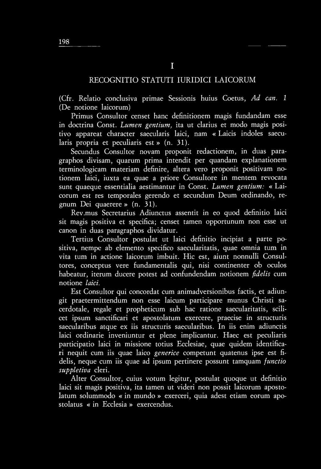 198 I RECOGNITIO STATUTI IURIDICI LAICORUM (Cfr. Relatio conclusiva primae Sessionis huius Coetus, Ad can.