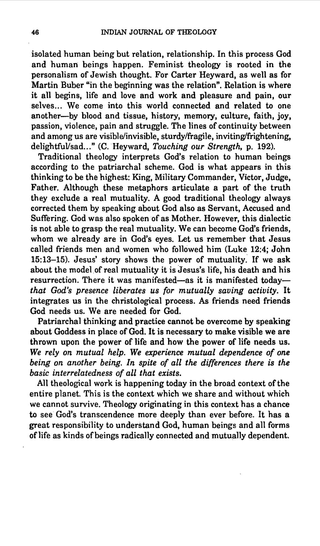 46 INDIAN JOURNAL OF THEOLOGY isolated human being but relation, relationship. In this process God and human beings happen. Feminist theology is rooted in the personalism of Jewish thought.