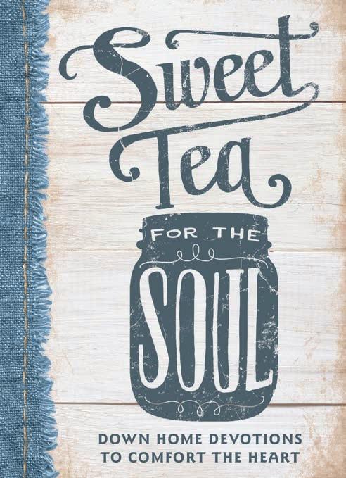 Sweet Tea for the Soul Down Home Devotions to Comfort the Heart Hardcover Book Page Count: 208 pages Price: $12.