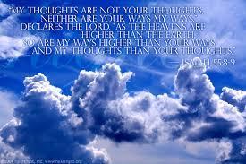 In the book of Isaiah we read, For My thoughts are not your