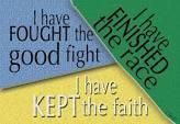 Towards the end of his time here on earth the Apostle Paul wrote, I have fought the good