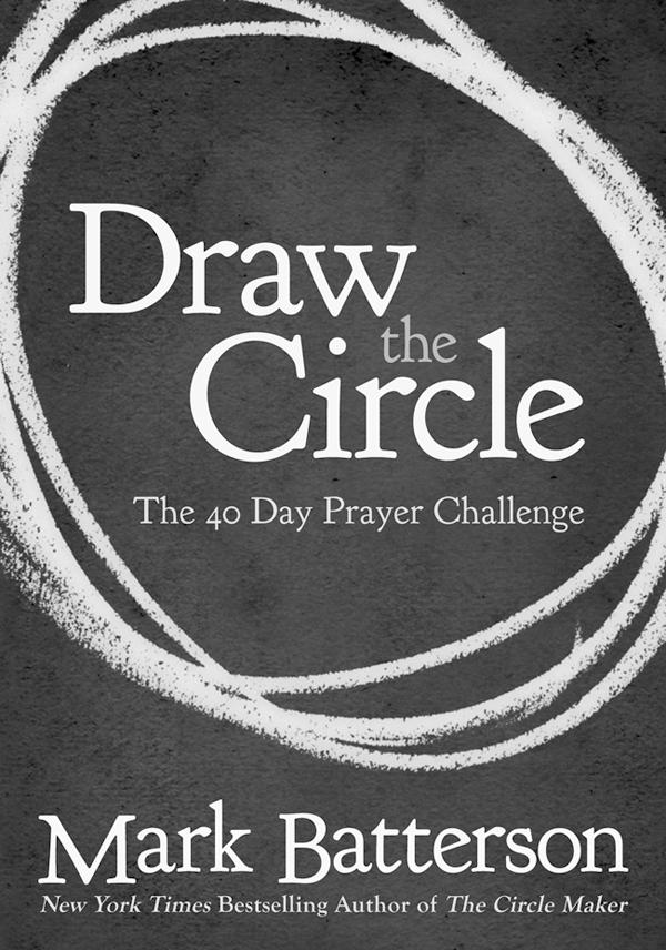 Draw the Circle The 40 Day Prayer Challenge Mark Batterson Do you pray as often and as boldly as you want to?