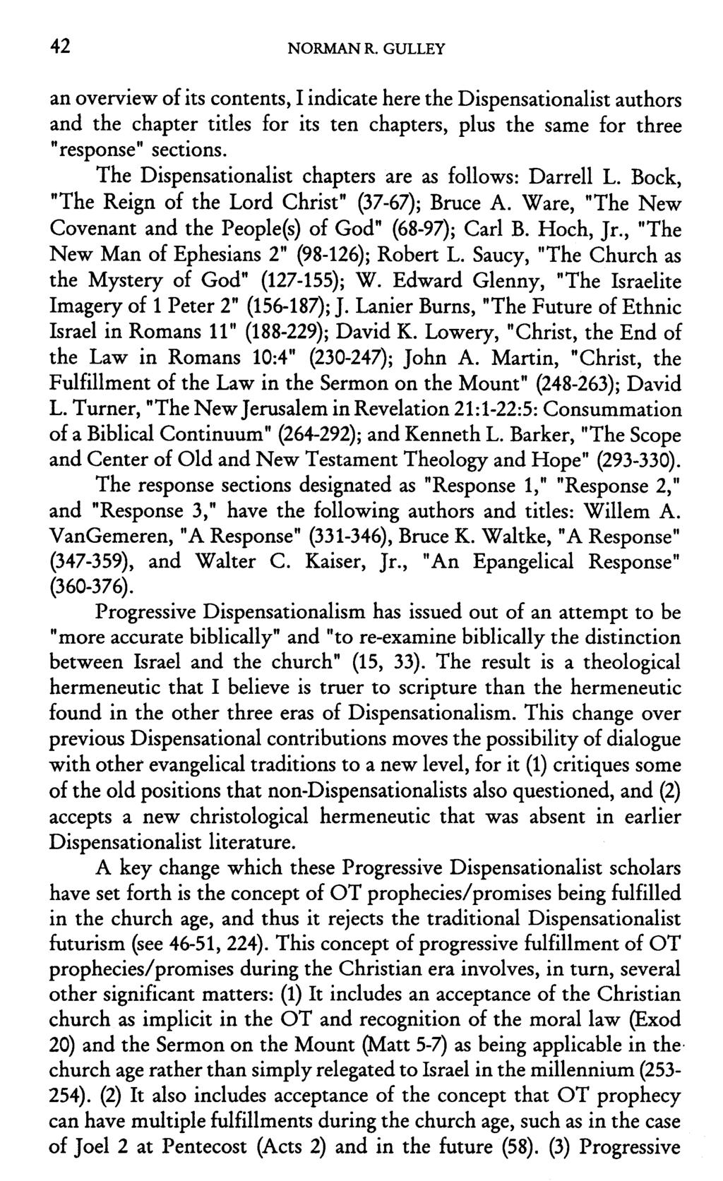 42 NORMAN R. GULLEY an overview of its contents, I indicate here the Dispensationalist authors and the chapter titles for its ten chapters, plus the same for three "response" sections.