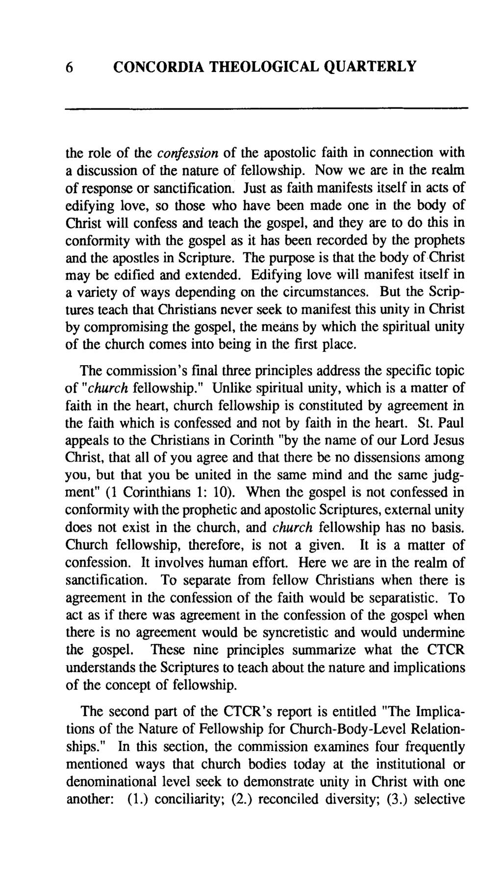 6 CONCORDIA THEOLOGICAL QUARTERLY the role of the confession of the apostolic faith in connection with a discussion of the nature of fellowship. Now we are in the realm of response or sanctification.