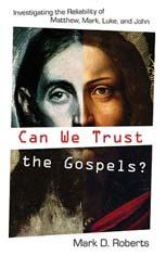 Can We Trust the Gospels?: Investigating the Reliability, of Matthew, Mark, Luke, and John By Mark D.