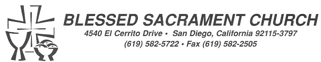 BLESSED SACRAMENT CATHOLIC CHURCH CHURCH 4540 El Cerrito Dr. San Diego, CA 92115 Parish Office-Rectory: 619-582-5722 Parish Website: www.blessedsacrament-sandiego.