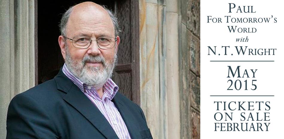 Paul for Tomorrow's World with N.T. Wright May 28, 2015 N.T. Wright will be lecturing on "Paul for Tomorrow's World" at William Jessup University on Thursday, May 28 at 7 p.m. Tickets are on sale now.